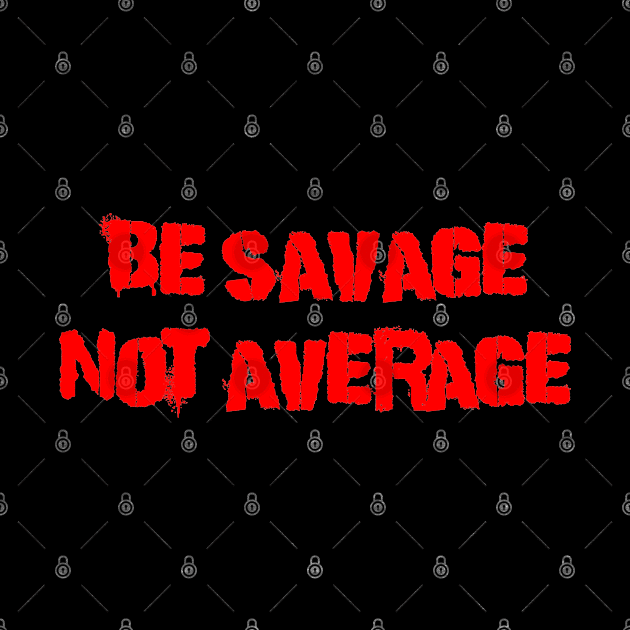 Be Savage Not Average Red by Dolta